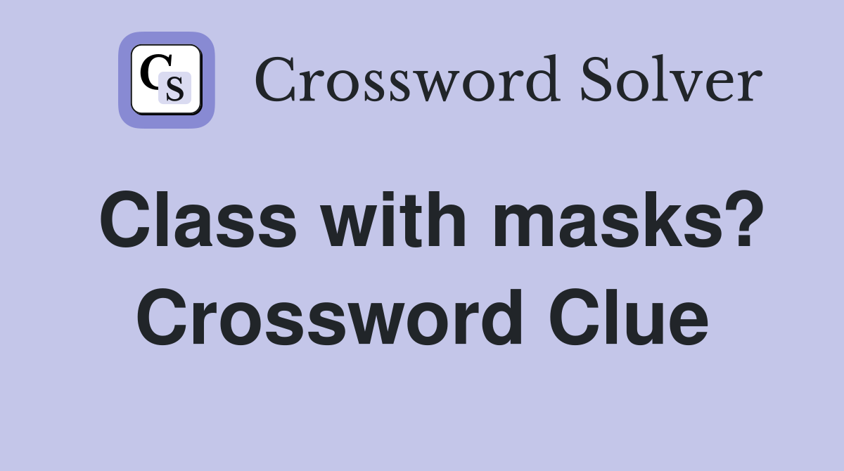 Class with masks? Crossword Clue