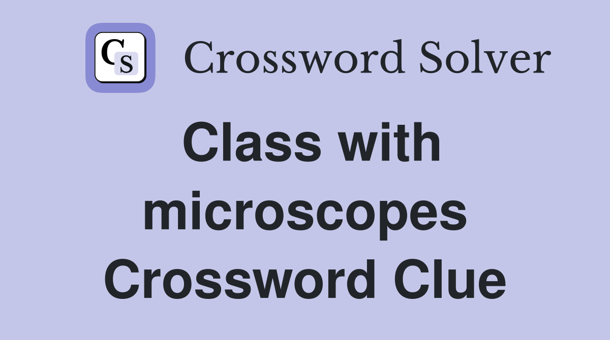 Class with microscopes Crossword Clue
