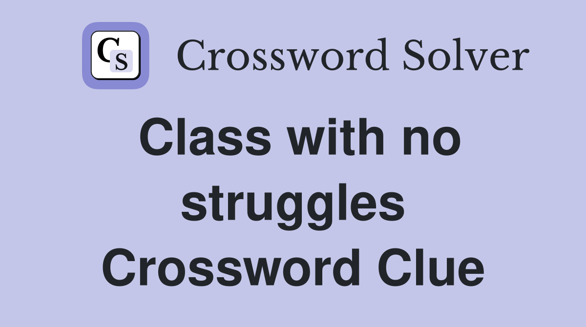 Class with no struggles Crossword Clue