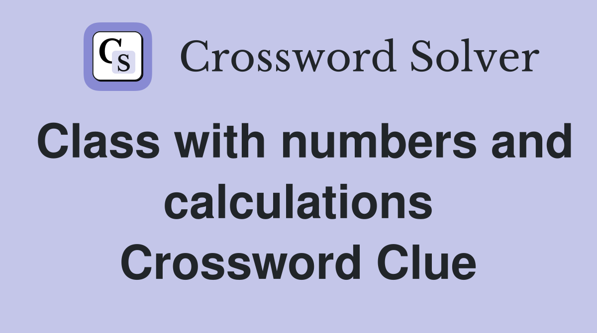 Class with numbers and calculations Crossword Clue