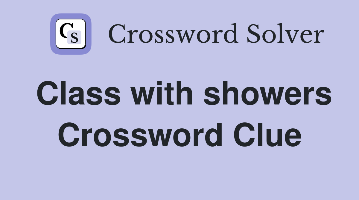Class with showers Crossword Clue