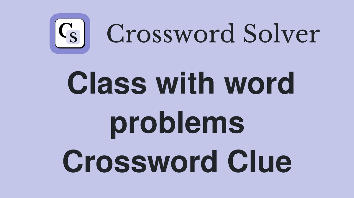 Class with word problems Crossword Clue