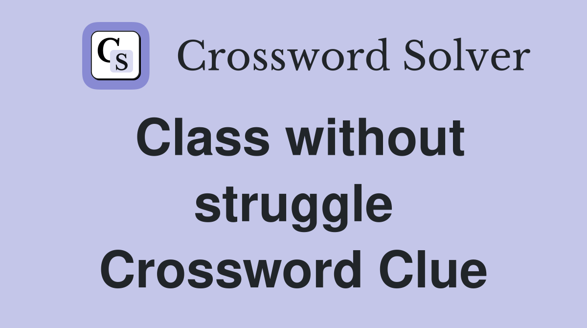 Class without struggle Crossword Clue