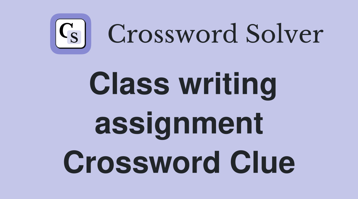 Class writing assignment Crossword Clue