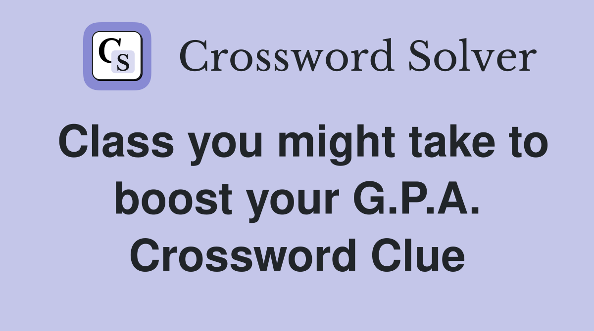 Class you might take to boost your G.P.A. Crossword Clue
