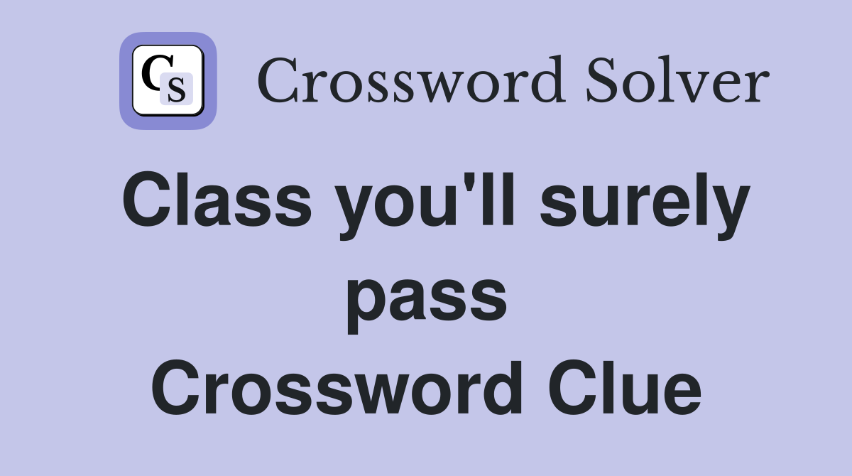 Class you'll surely pass Crossword Clue