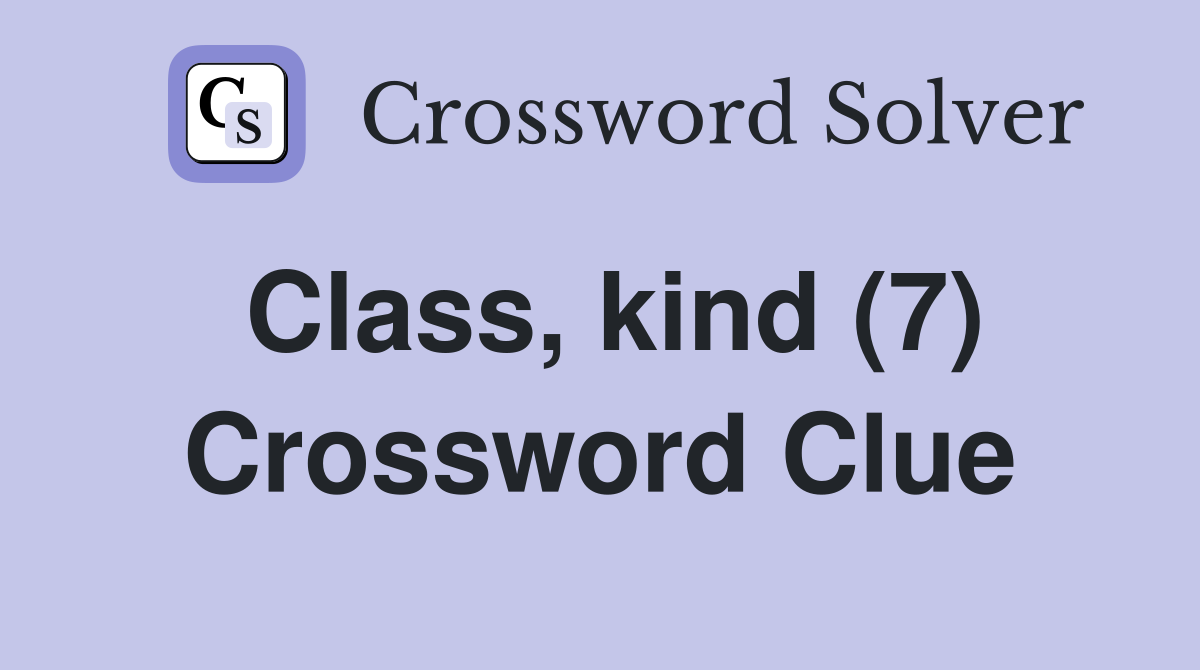 Class, kind (7) Crossword Clue