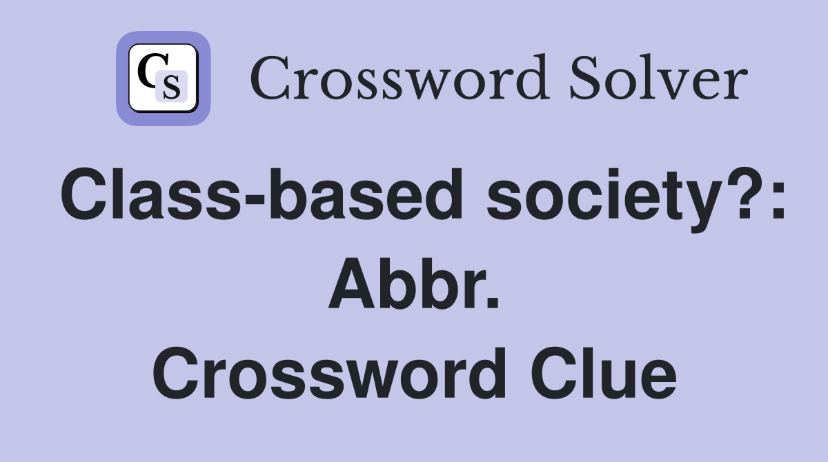 Class-based society?: Abbr. Crossword Clue