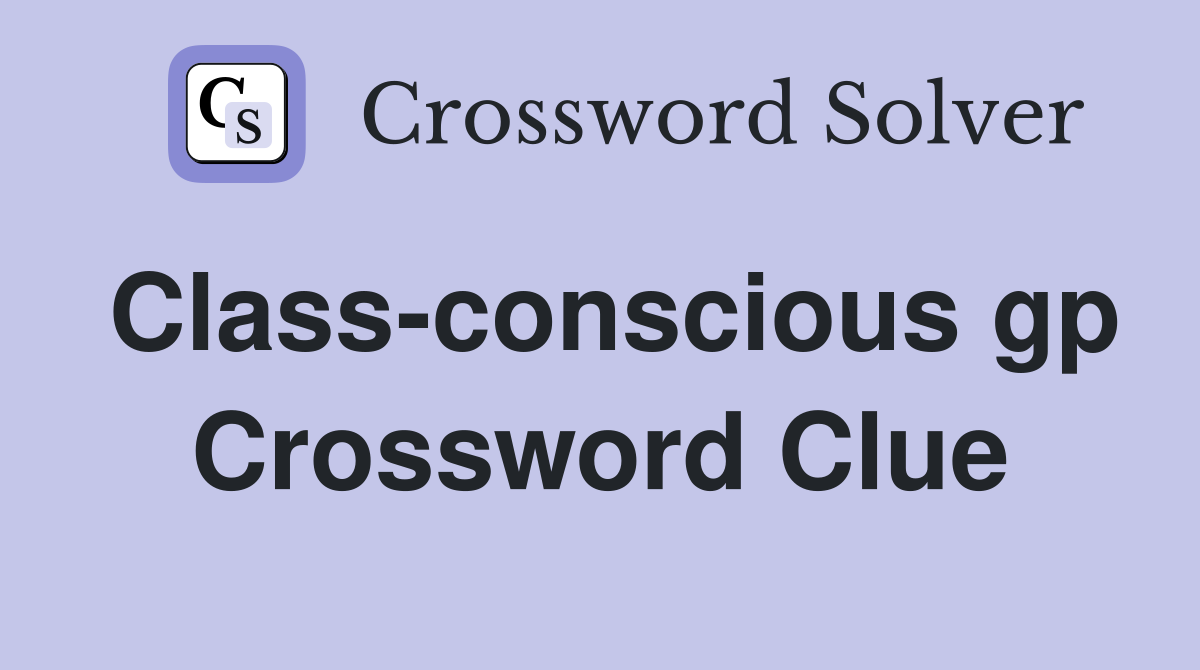 Class-conscious gp Crossword Clue
