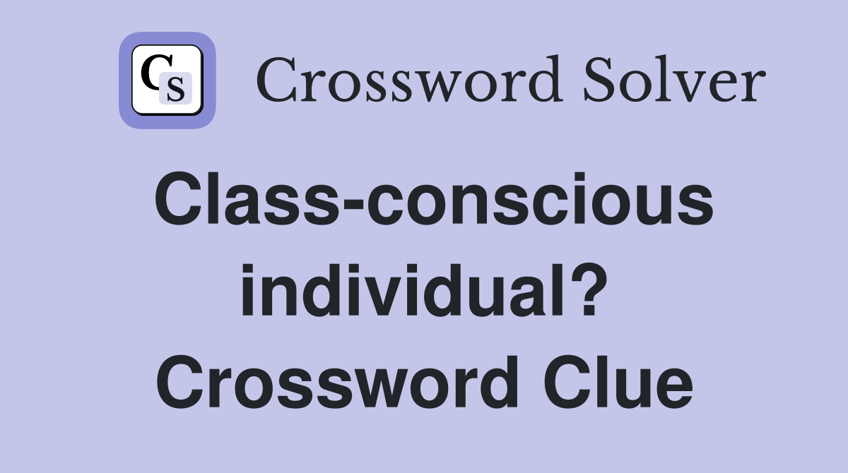 Class-conscious individual? Crossword Clue