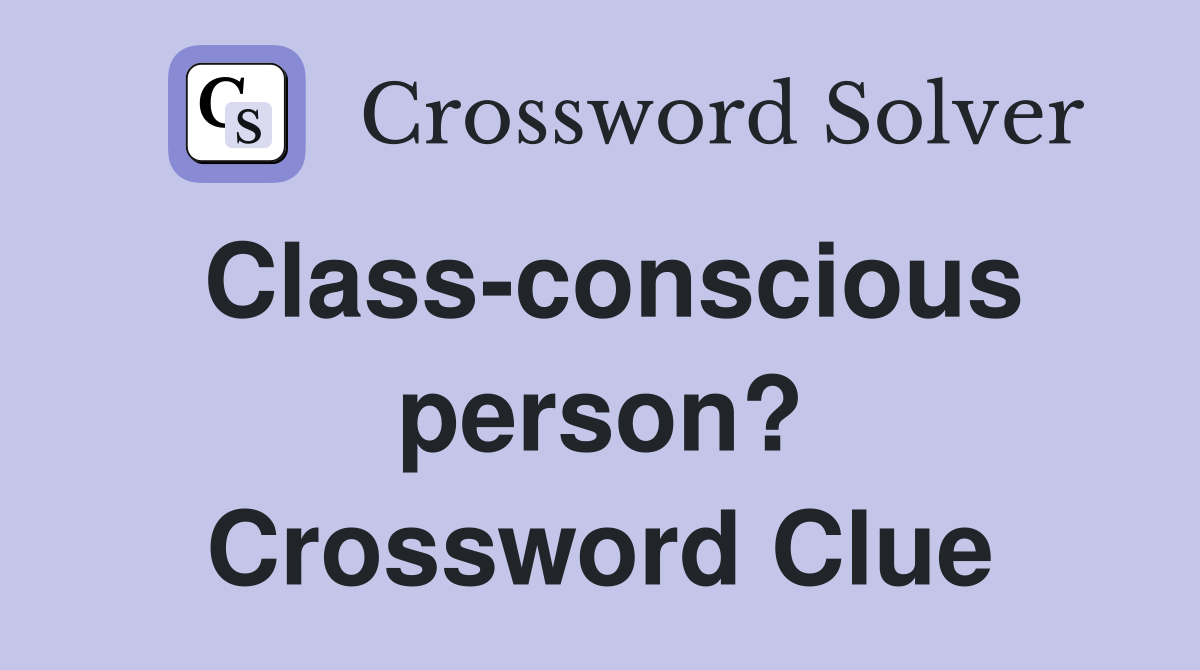 Class-conscious person? Crossword Clue