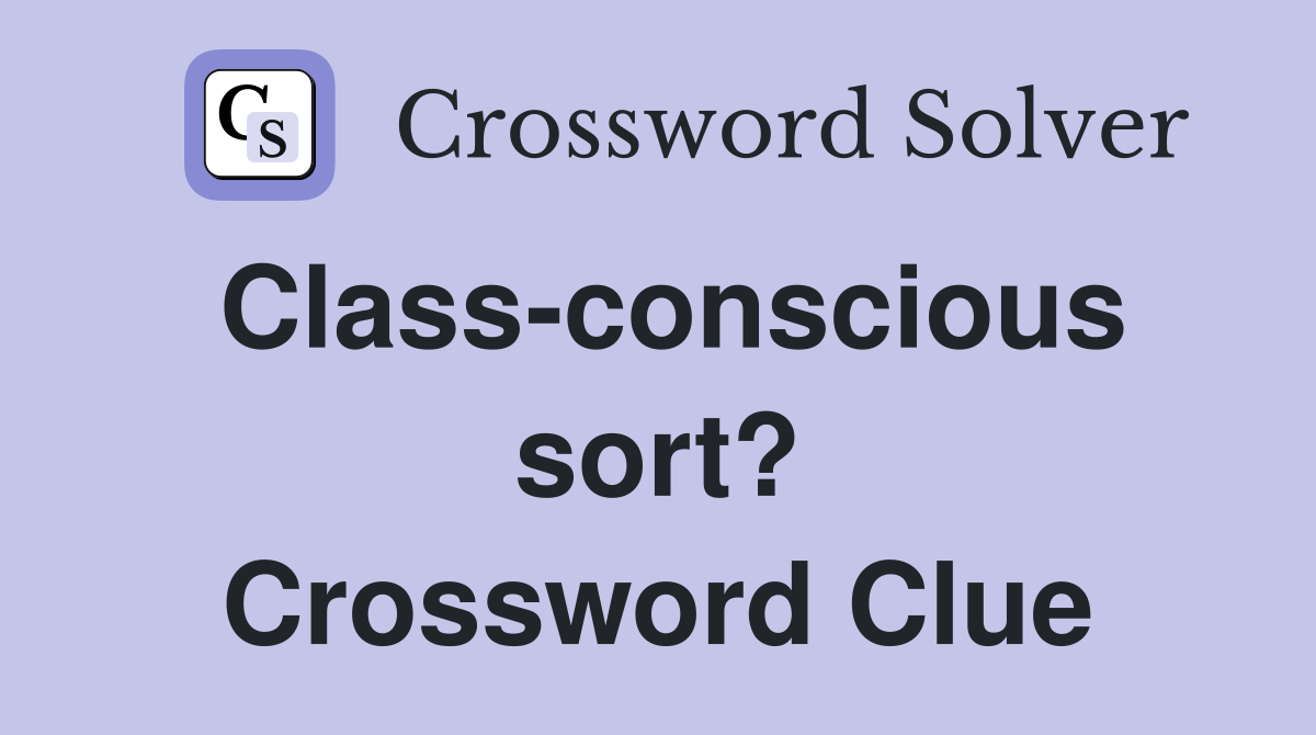 Class-conscious sort? Crossword Clue