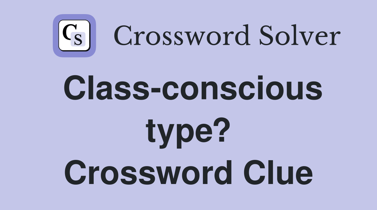 Class-conscious type? Crossword Clue