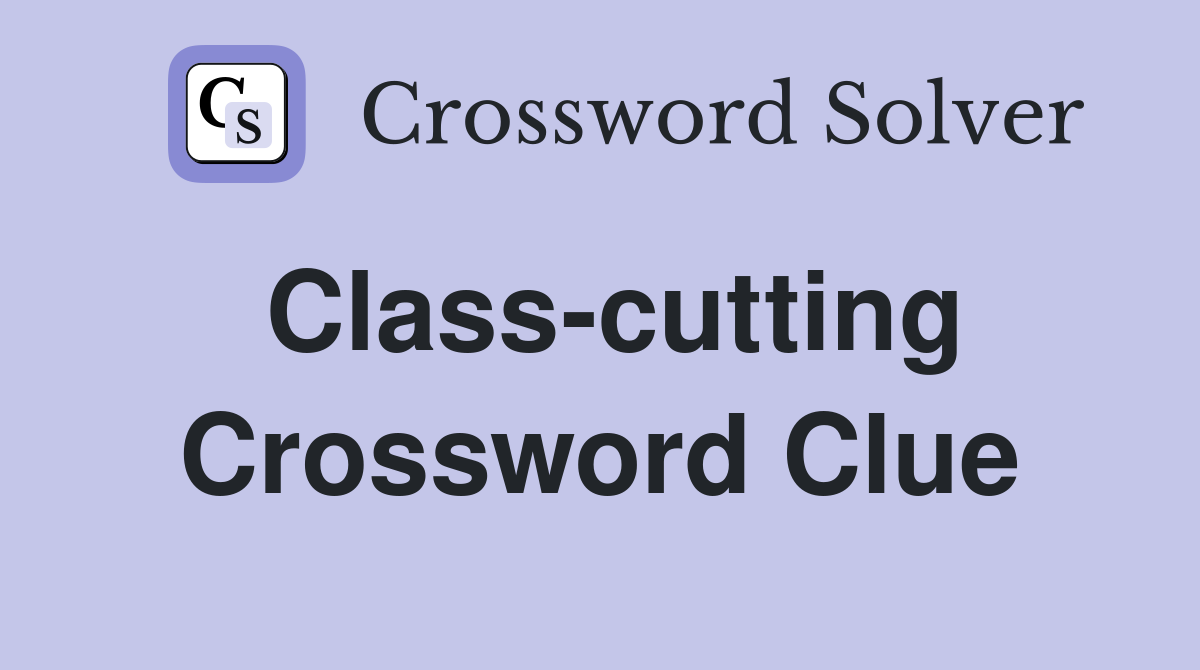 Class-cutting Crossword Clue