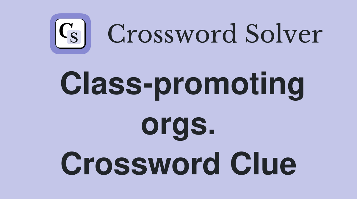 Class-promoting orgs. Crossword Clue
