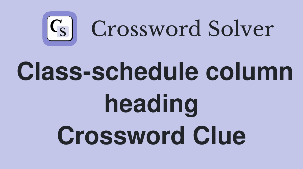 Class-schedule column heading Crossword Clue