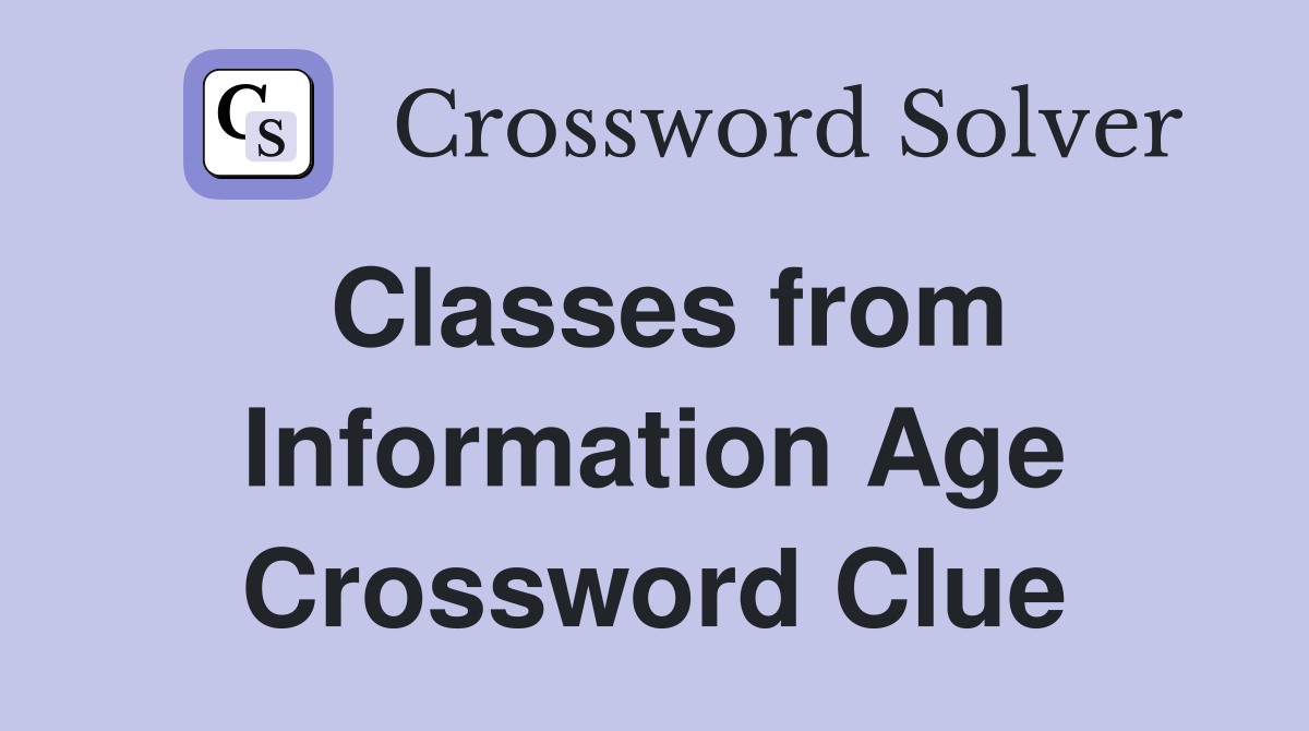 Classes from Information Age Crossword Clue