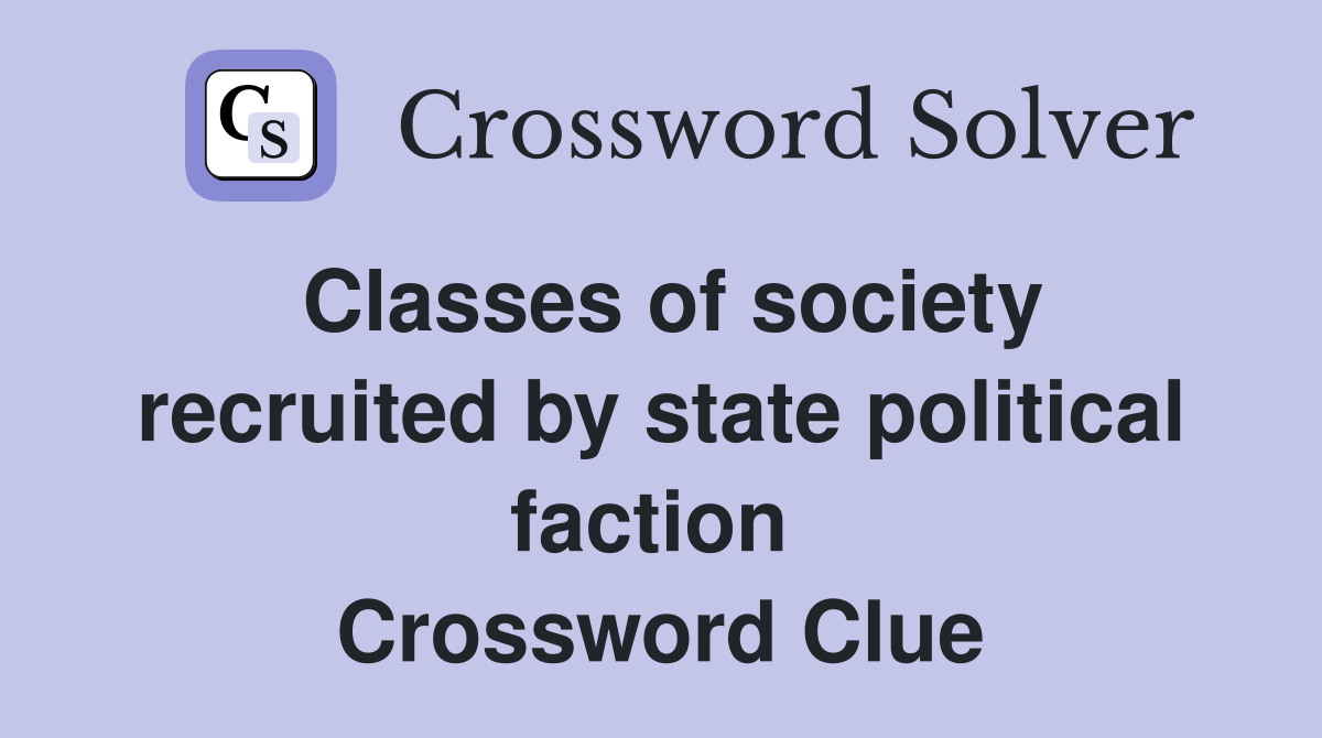 Classes of society recruited by state political faction  Crossword Clue