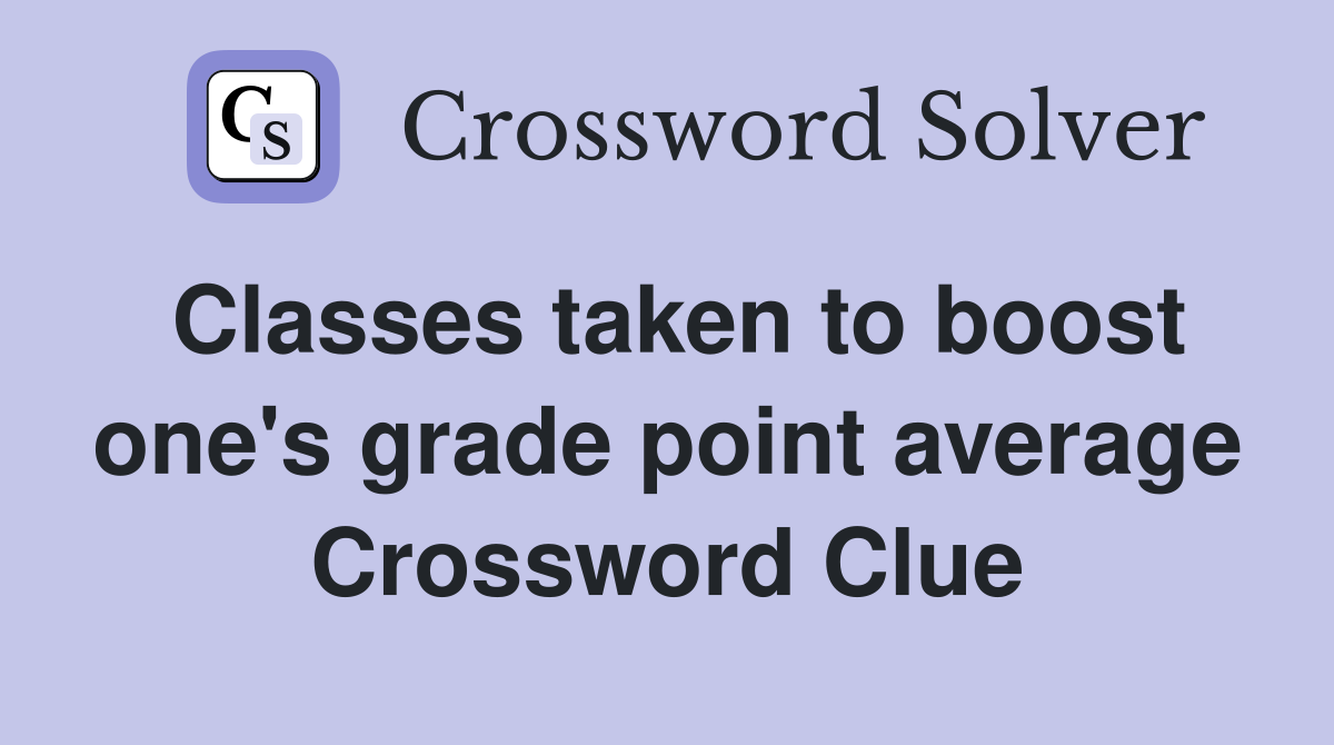 Classes taken to boost one's grade point average Crossword Clue