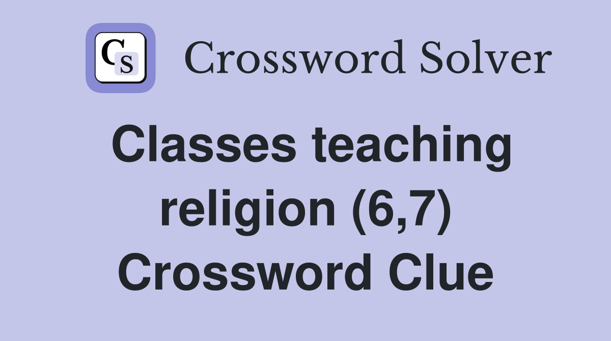 Classes teaching religion (6,7) Crossword Clue