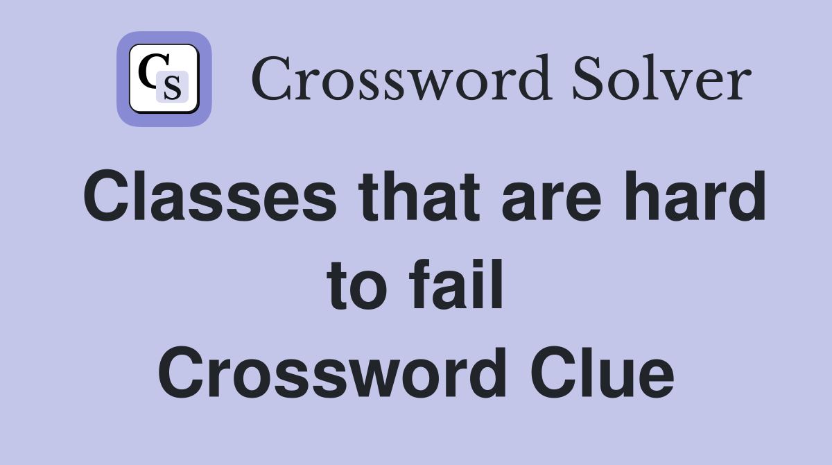 Classes that are hard to fail Crossword Clue