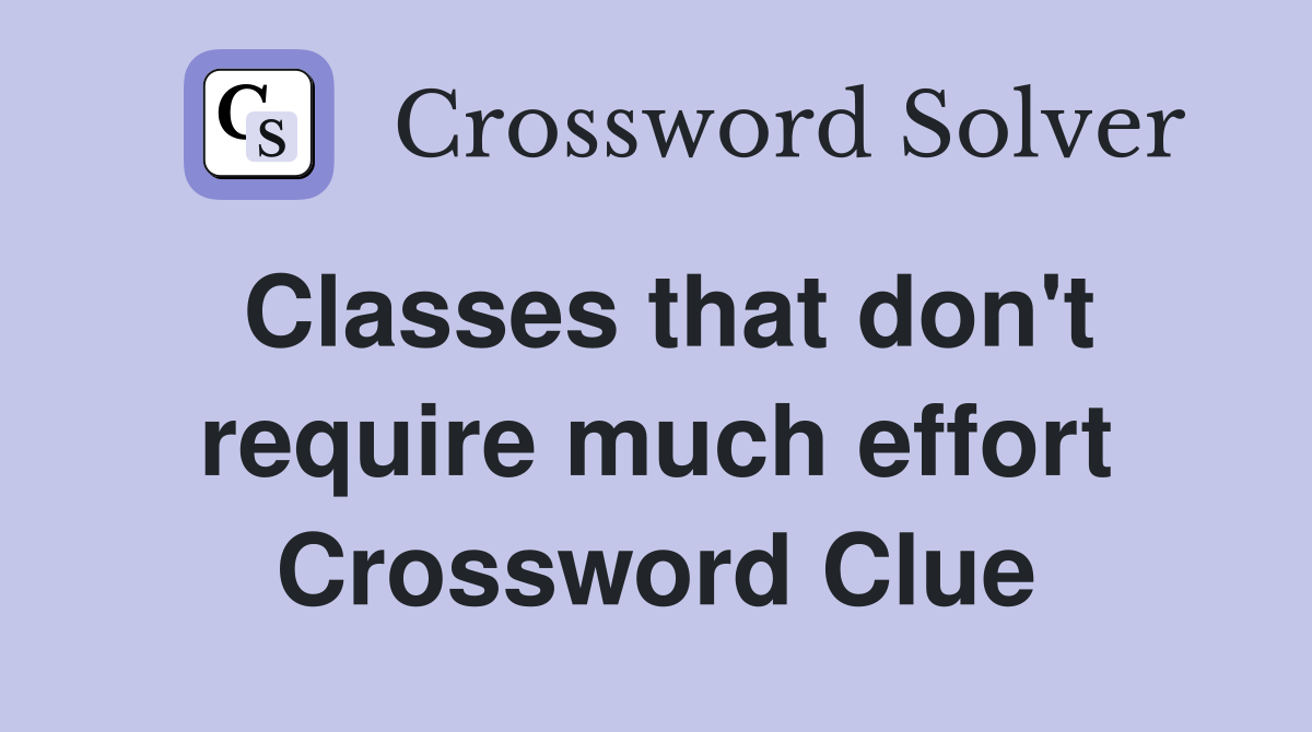 Classes that don't require much effort Crossword Clue
