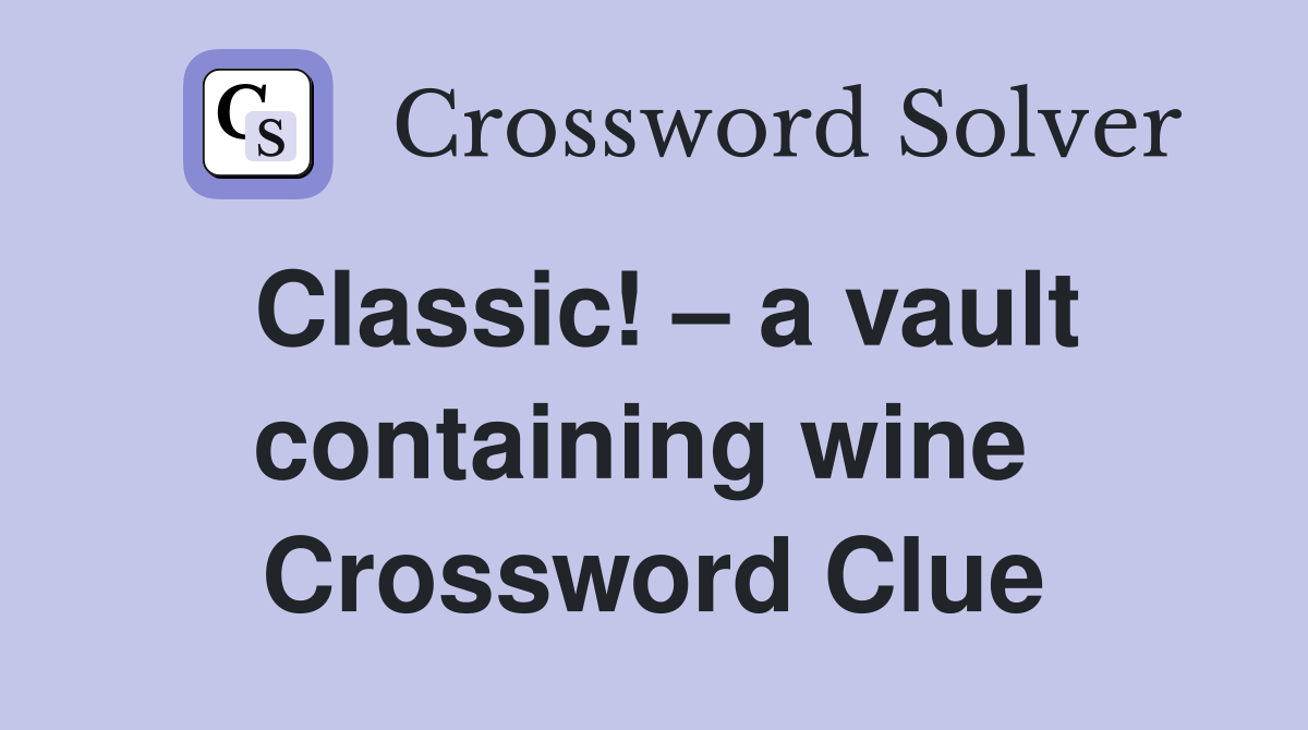 Classic! – a vault containing wine  Crossword Clue