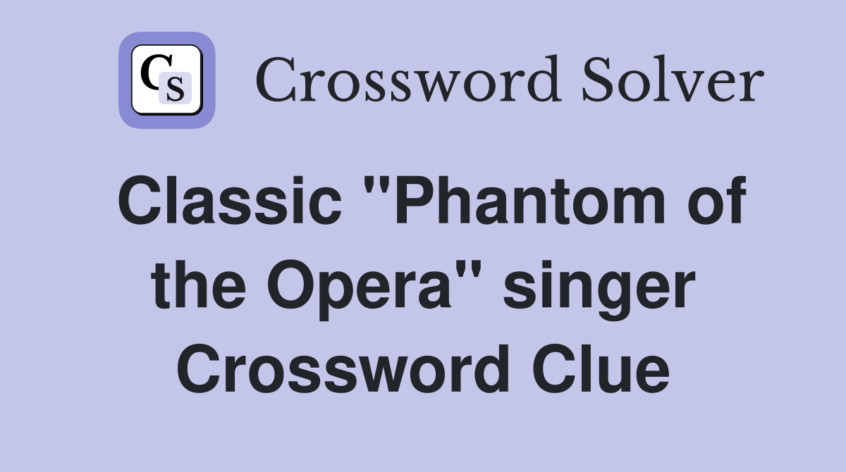 Classic "Phantom of the Opera" singer Crossword Clue