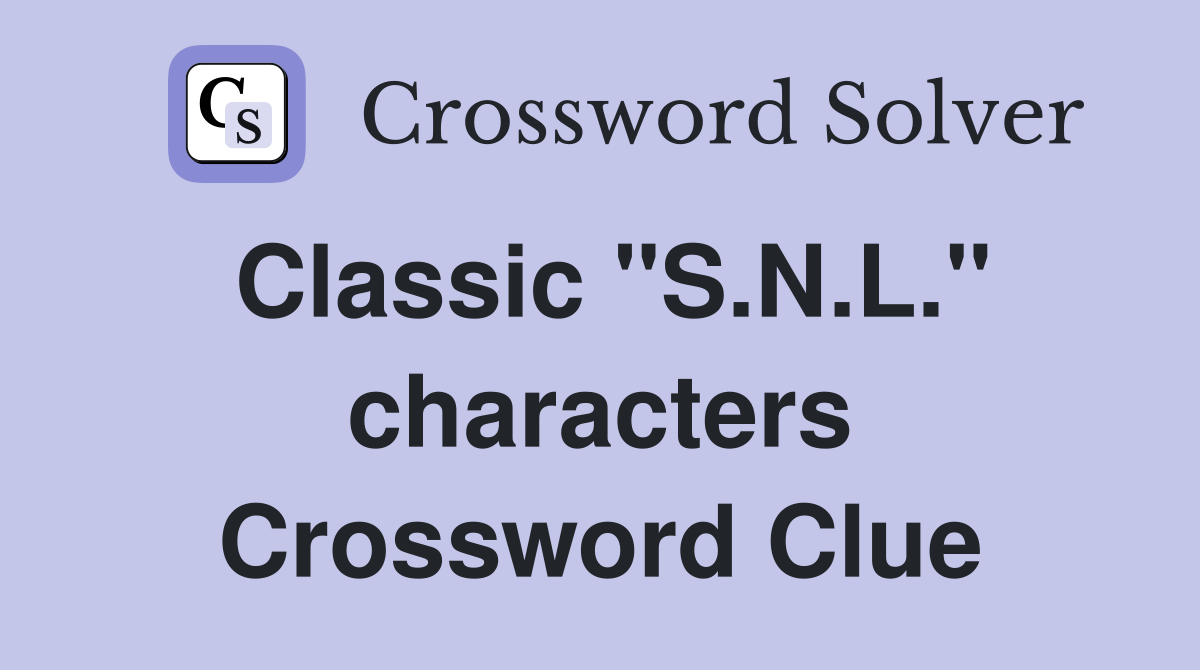 Classic "S.N.L." characters Crossword Clue