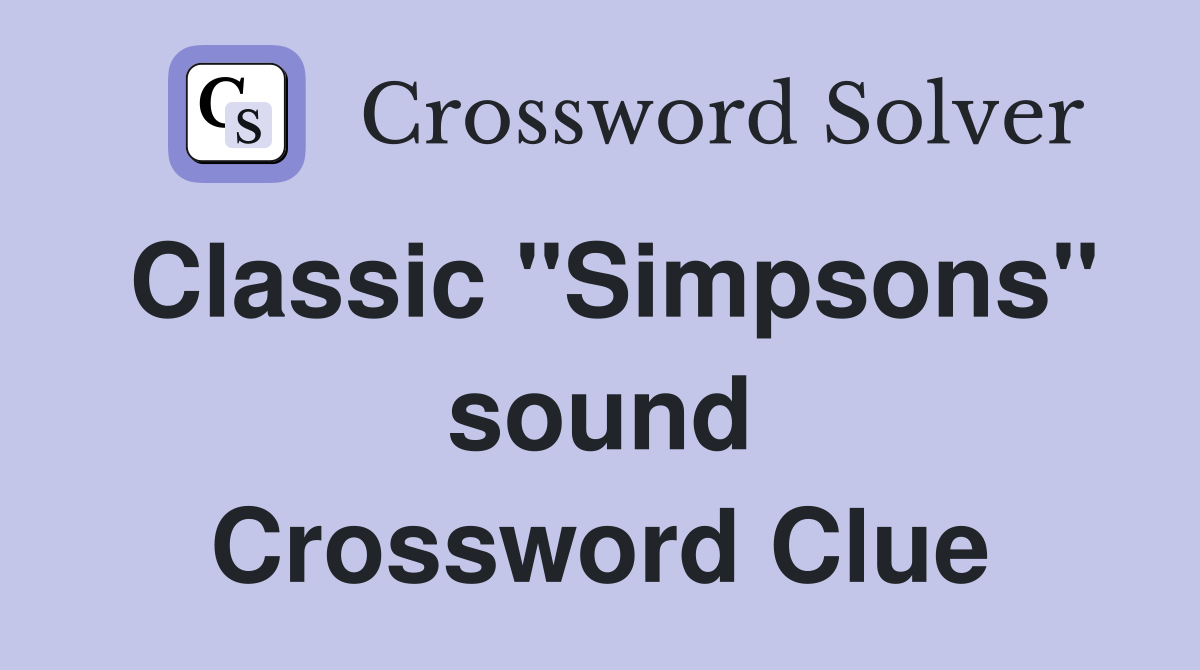 Classic "Simpsons" sound Crossword Clue