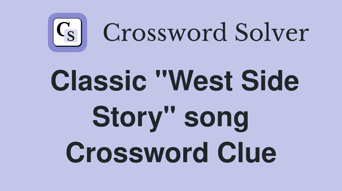 Classic "West Side Story" song Crossword Clue
