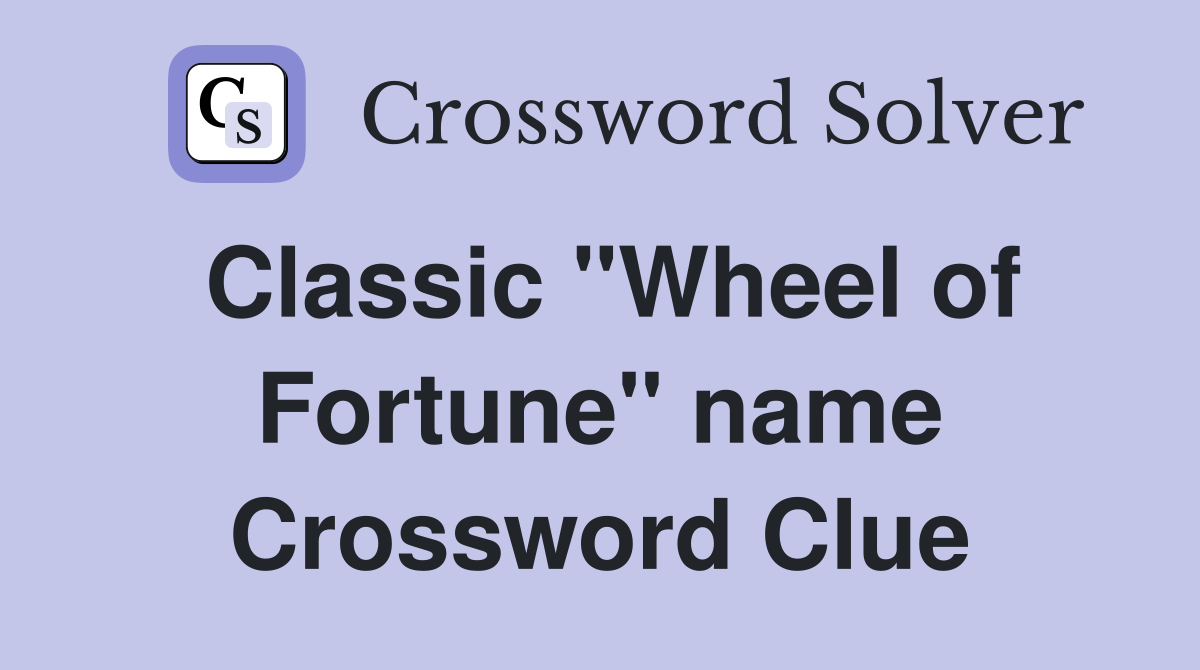 Classic "Wheel of Fortune" name Crossword Clue