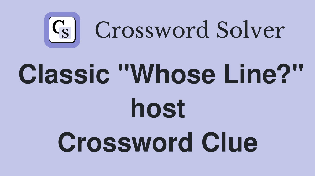 Classic "Whose Line?" host Crossword Clue