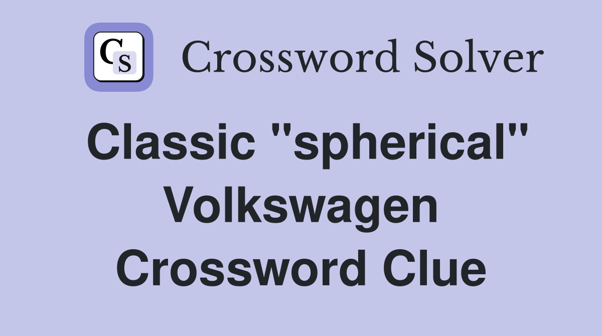 Classic "spherical" Volkswagen Crossword Clue