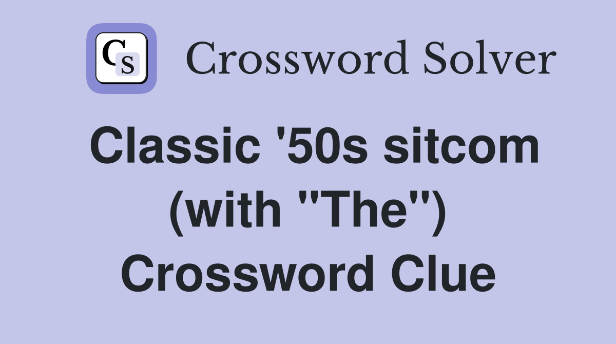 Classic '50s sitcom (with "The") Crossword Clue