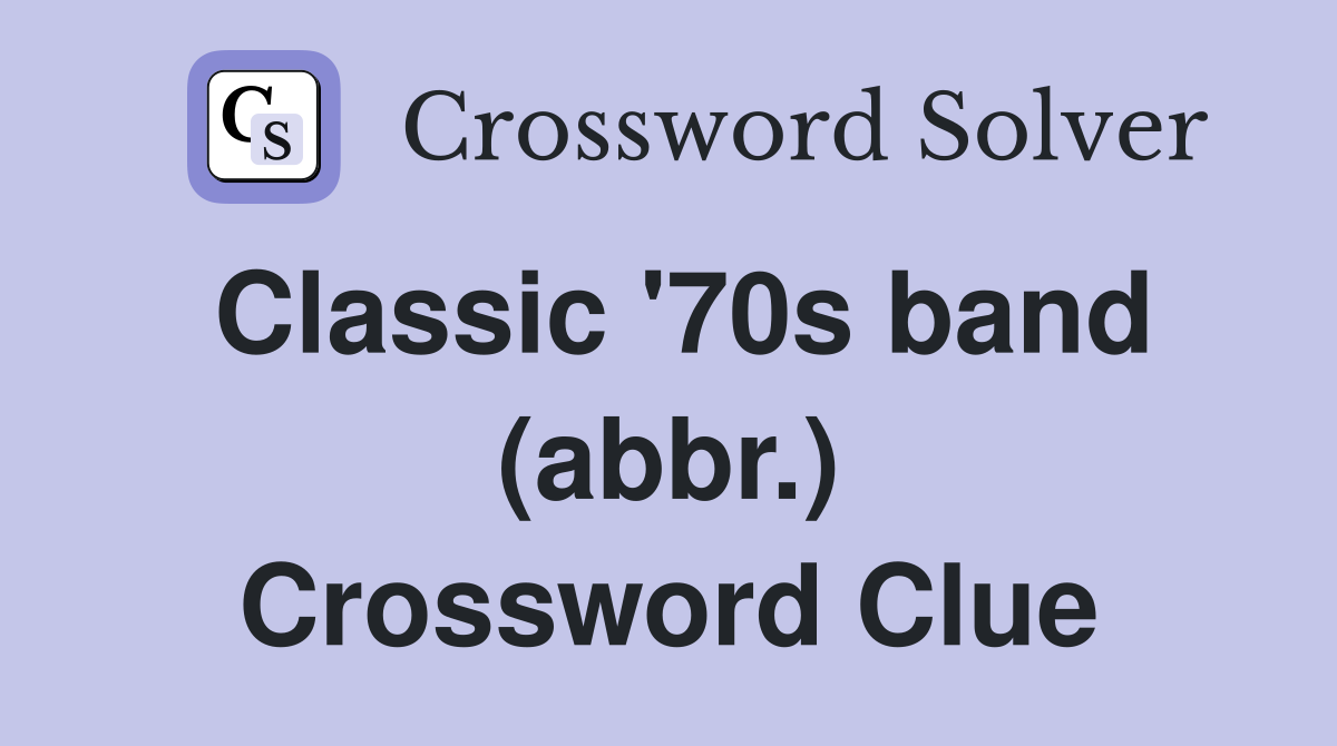 Classic '70s band (abbr.) Crossword Clue