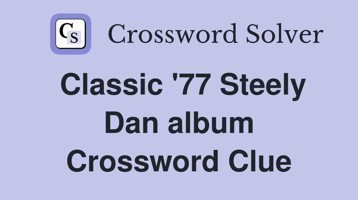 Classic '77 Steely Dan album Crossword Clue