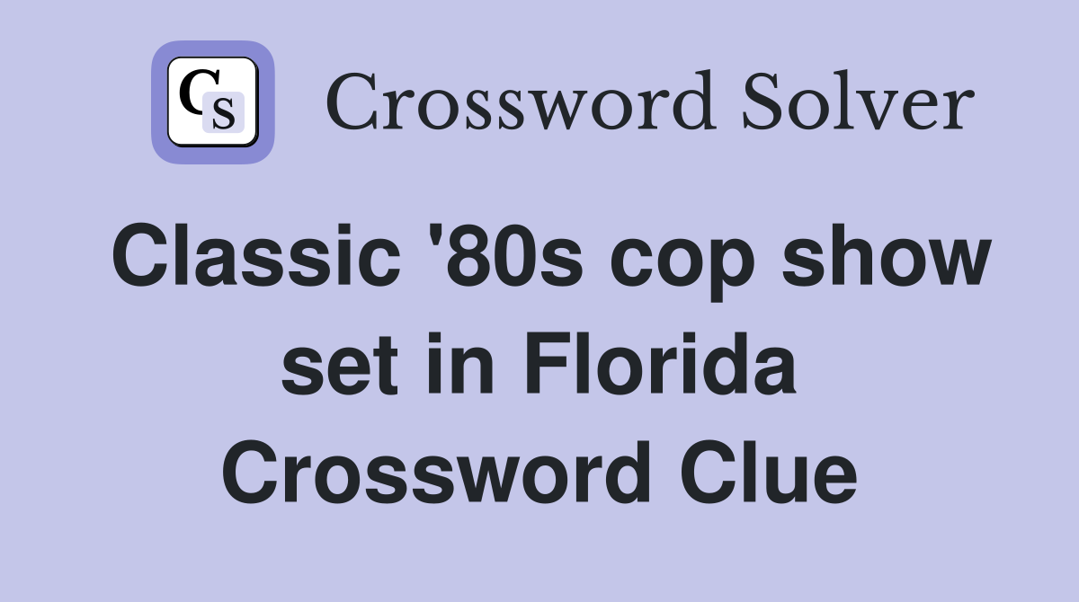 Classic '80s cop show set in Florida Crossword Clue