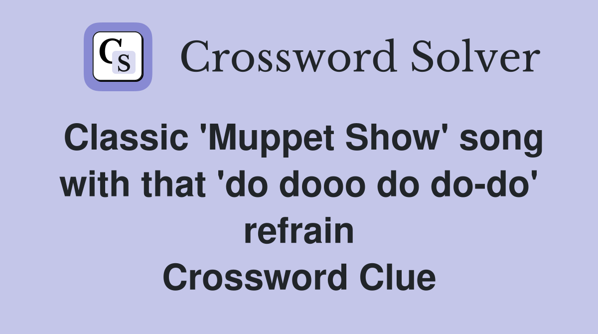 Classic 'Muppet Show' song with that 'do dooo do do-do' refrain Crossword Clue