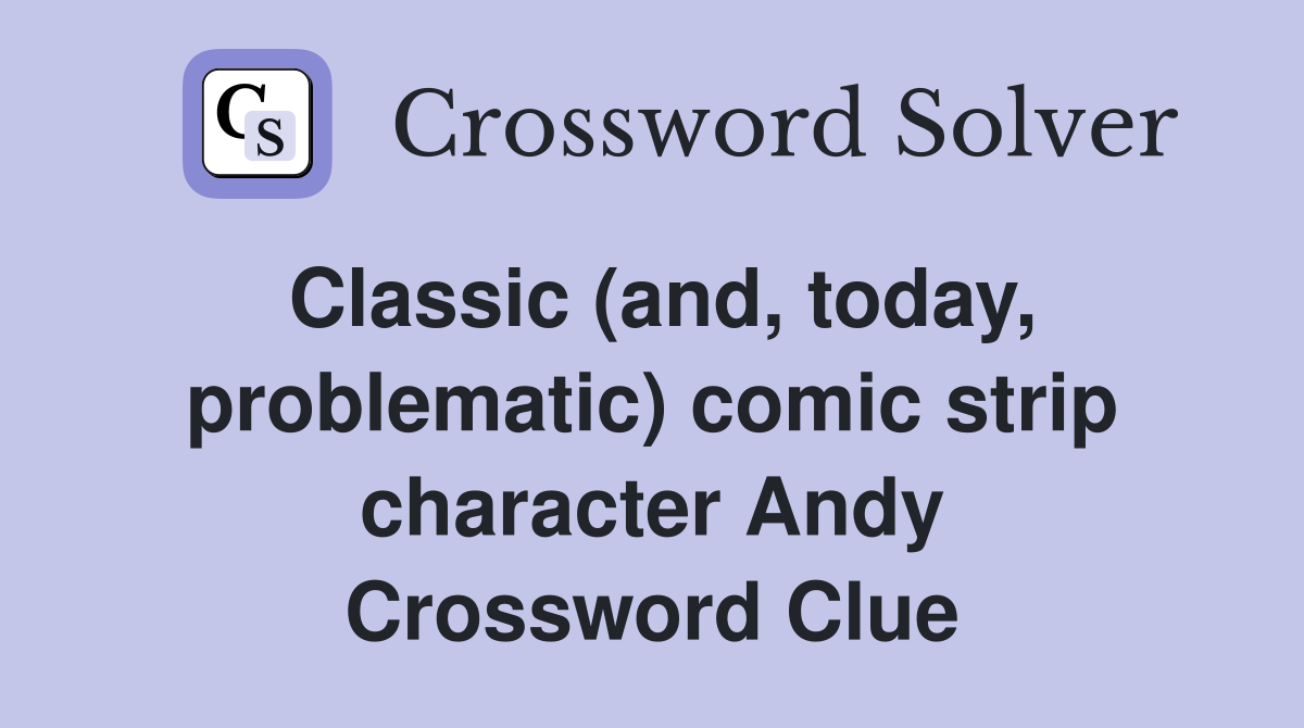 Classic (and, today, problematic) comic strip character Andy Crossword Clue