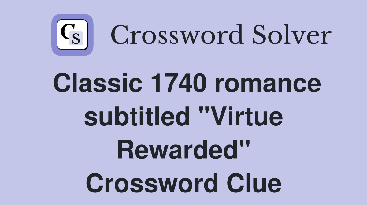 Classic 1740 romance subtitled "Virtue Rewarded" Crossword Clue