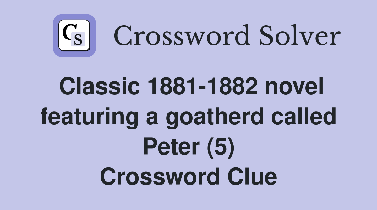 Classic 1881-1882 novel featuring a goatherd called Peter (5) Crossword Clue