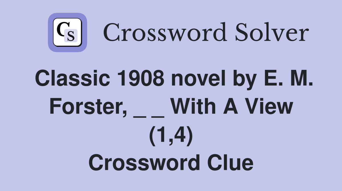 Classic 1908 novel by E. M. Forster, _ _ With A View (1,4) Crossword Clue