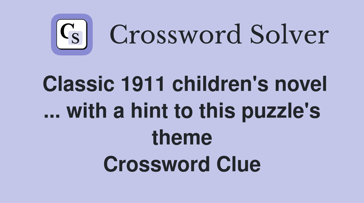 Classic 1911 children's novel ... with a hint to this puzzle's theme Crossword Clue