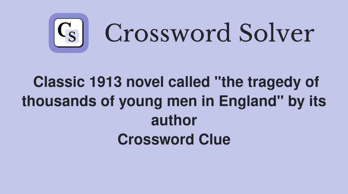 Classic 1913 novel called "the tragedy of thousands of young men in England" by its author Crossword Clue