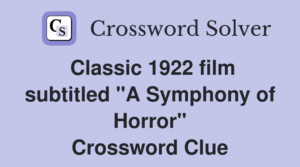 Classic 1922 film subtitled "A Symphony of Horror" Crossword Clue