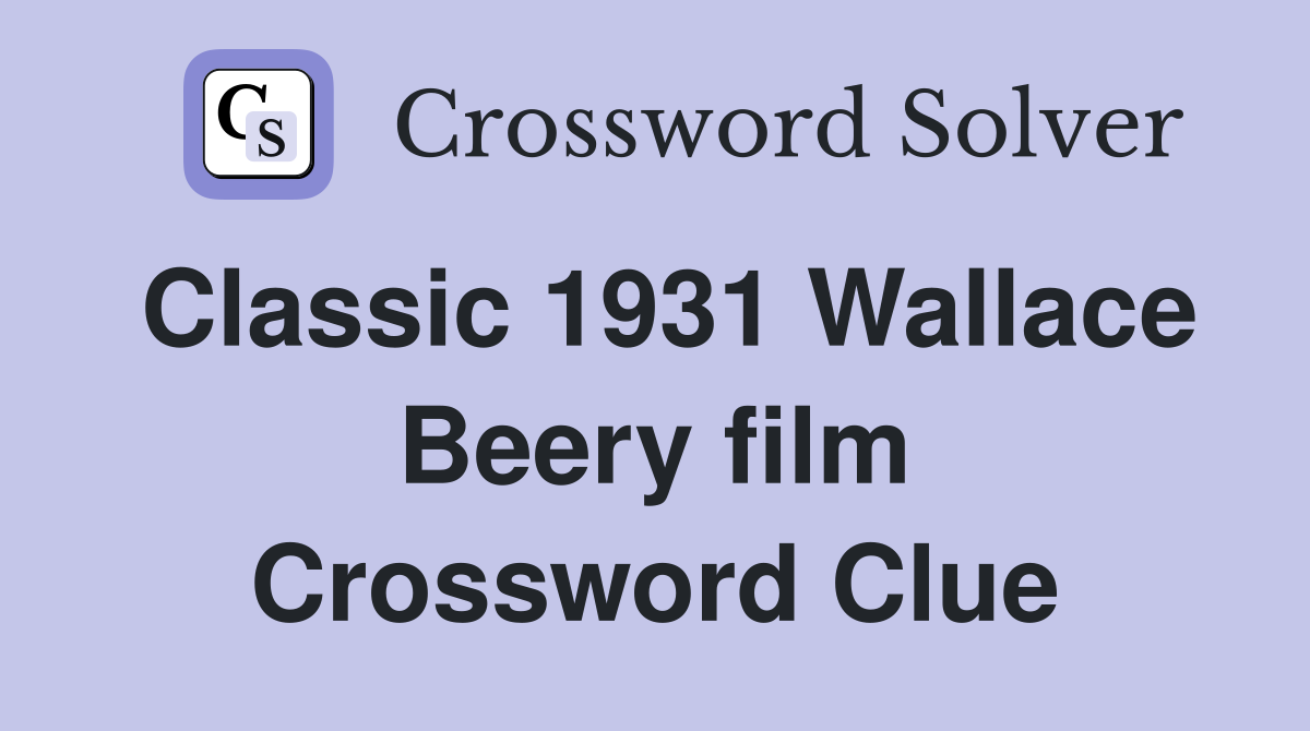 Classic 1931 Wallace Beery film Crossword Clue