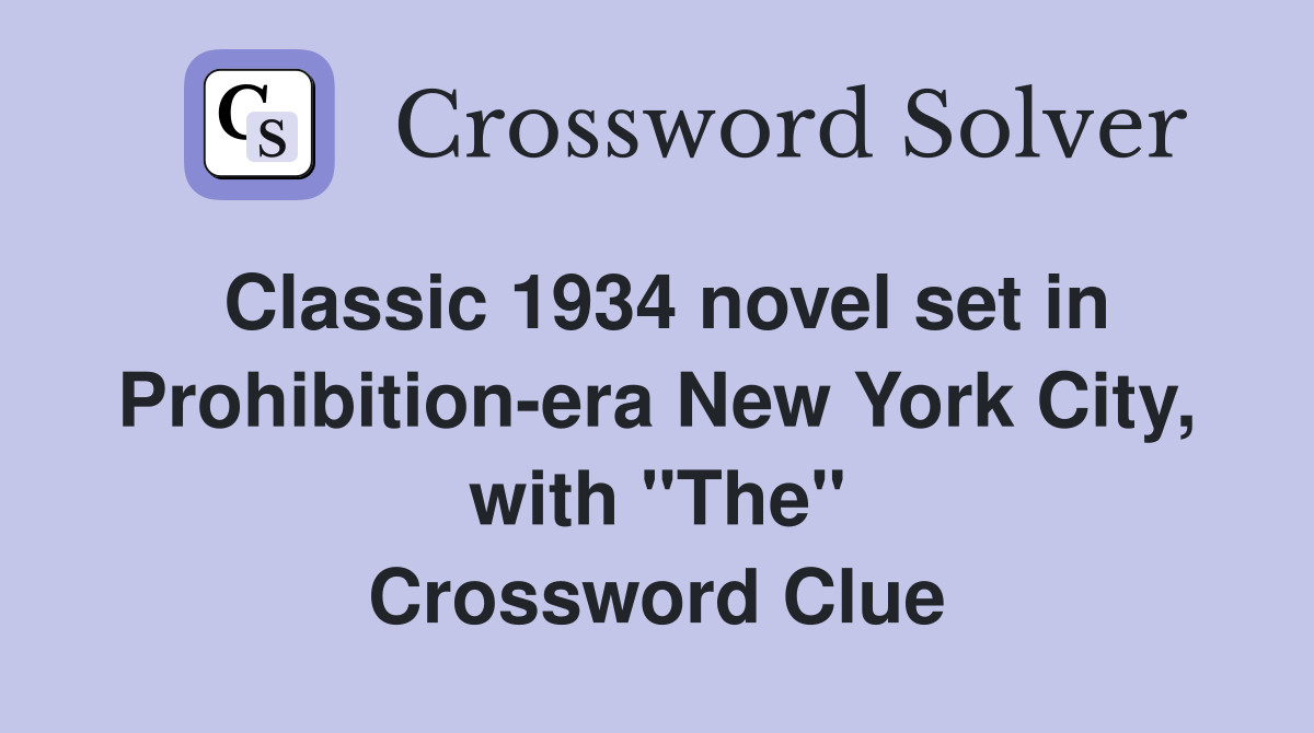 Classic 1934 novel set in Prohibition-era New York City, with "The" Crossword Clue