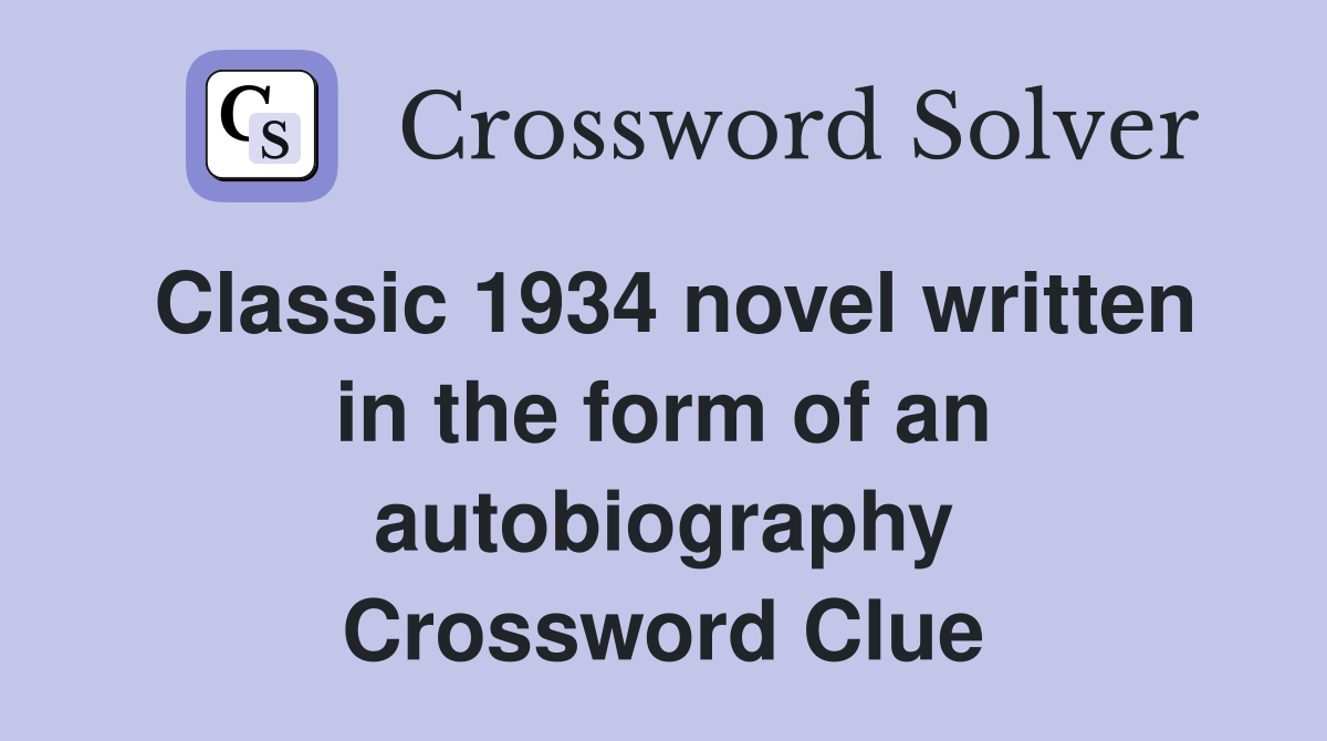 Classic 1934 novel written in the form of an autobiography Crossword Clue