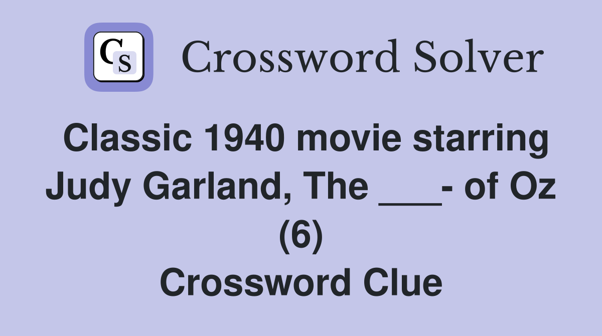 Classic 1940 movie starring Judy Garland, The ___- of Oz (6) Crossword Clue